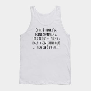 Figuring Something Out funny saying Tank Top